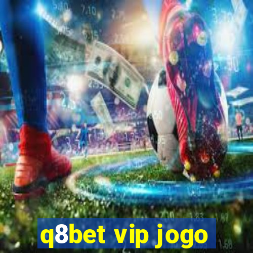 q8bet vip jogo